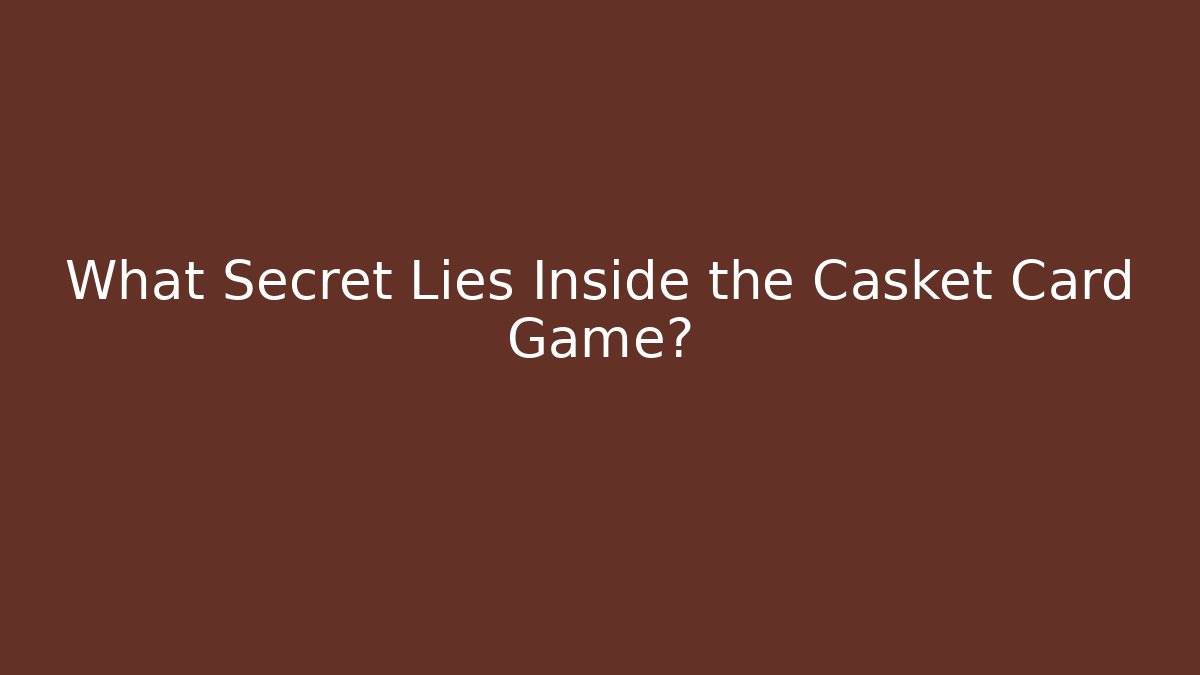 What Secret Lies Inside the Casket Card Game?