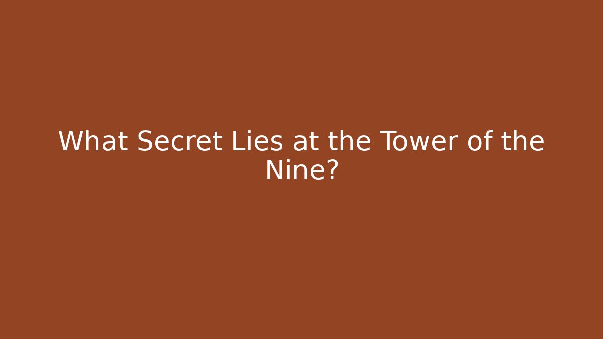 What Secret Lies at the Tower of the Nine?