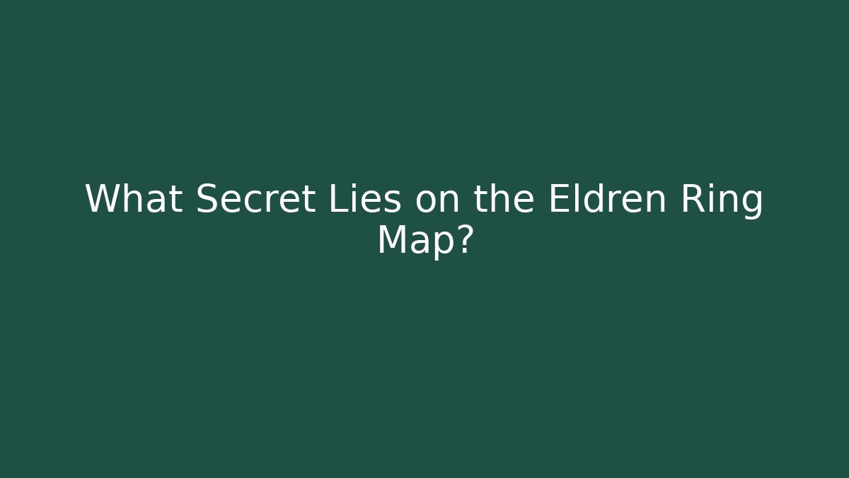 What Secret Lies on the Eldren Ring Map?
