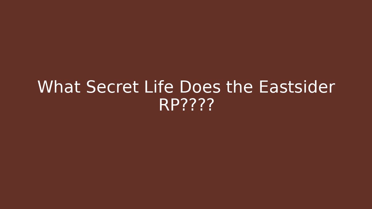 What Secret Life Does the Eastsider RP隐藏着?