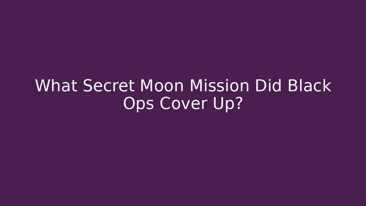 What Secret Moon Mission Did Black Ops Cover Up?