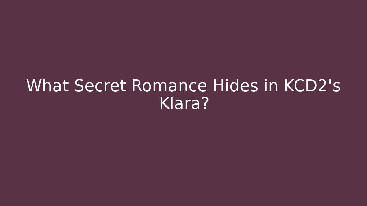 What Secret Romance Hides in KCD2's Klara?