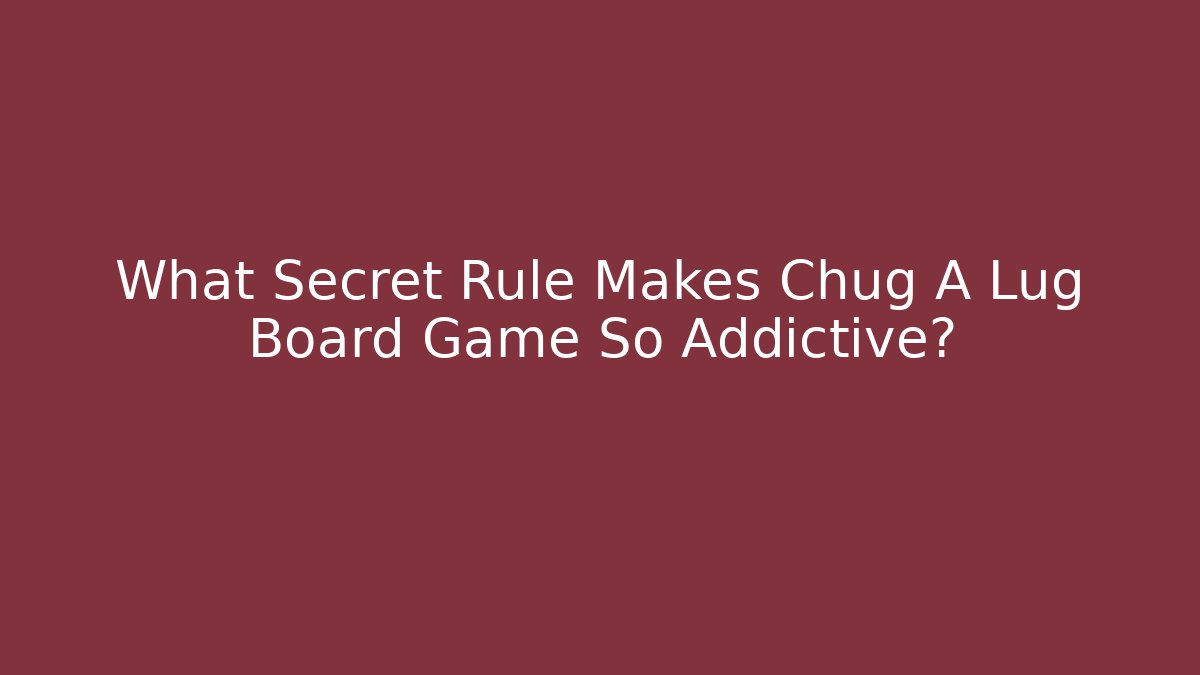 What Secret Rule Makes Chug A Lug Board Game So Addictive?