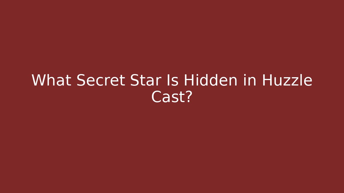 What Secret Star Is Hidden in Huzzle Cast?
