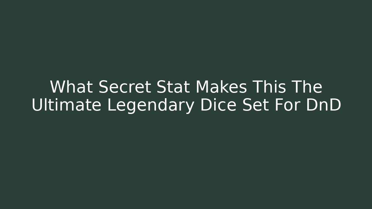 What Secret Stat Makes This The Ultimate Legendary Dice Set For DnD - Sports History Weekly