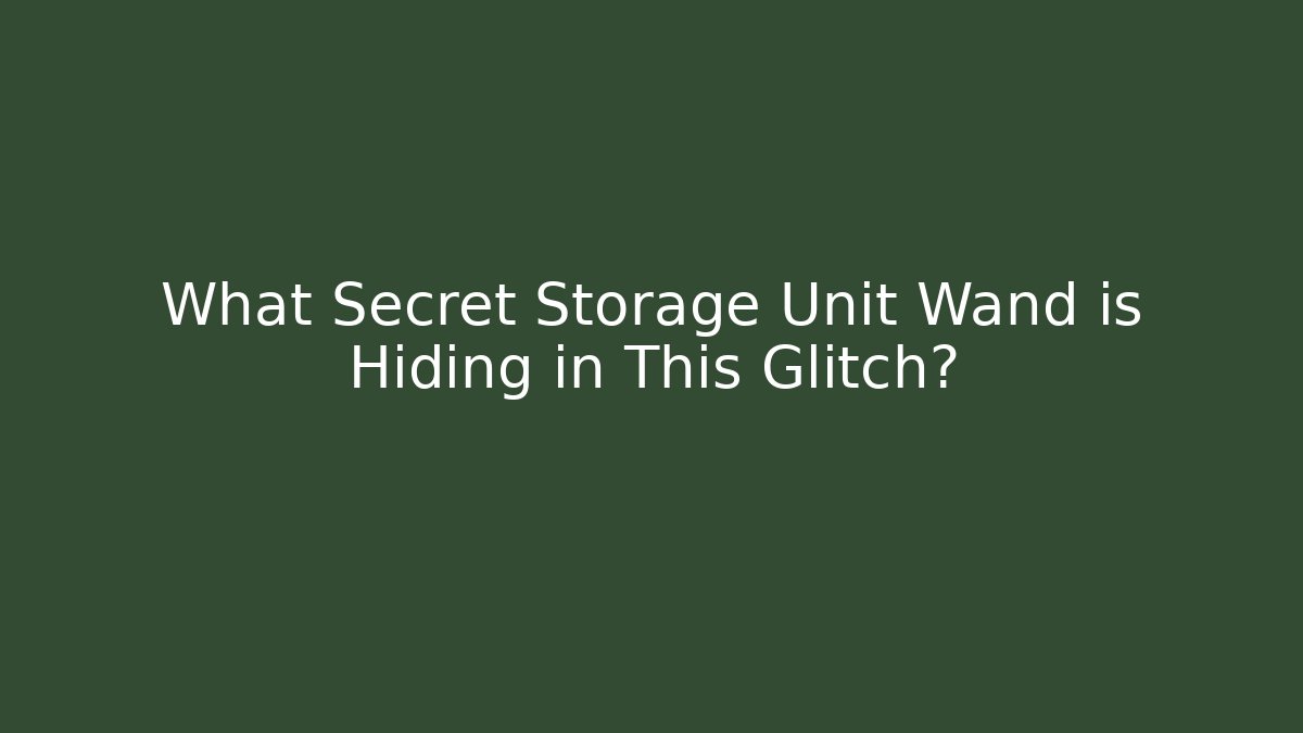 What Secret Storage Unit Wand is Hiding in This Glitch?