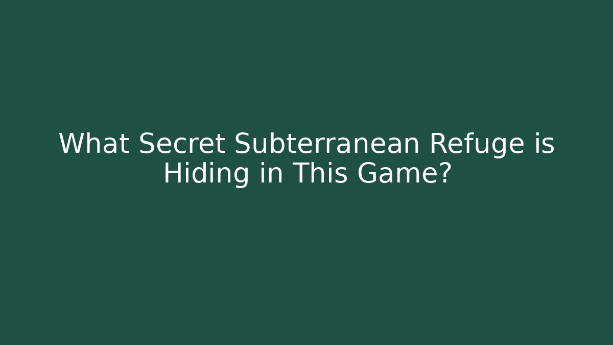 What Secret Subterranean Refuge is Hiding in This Game?