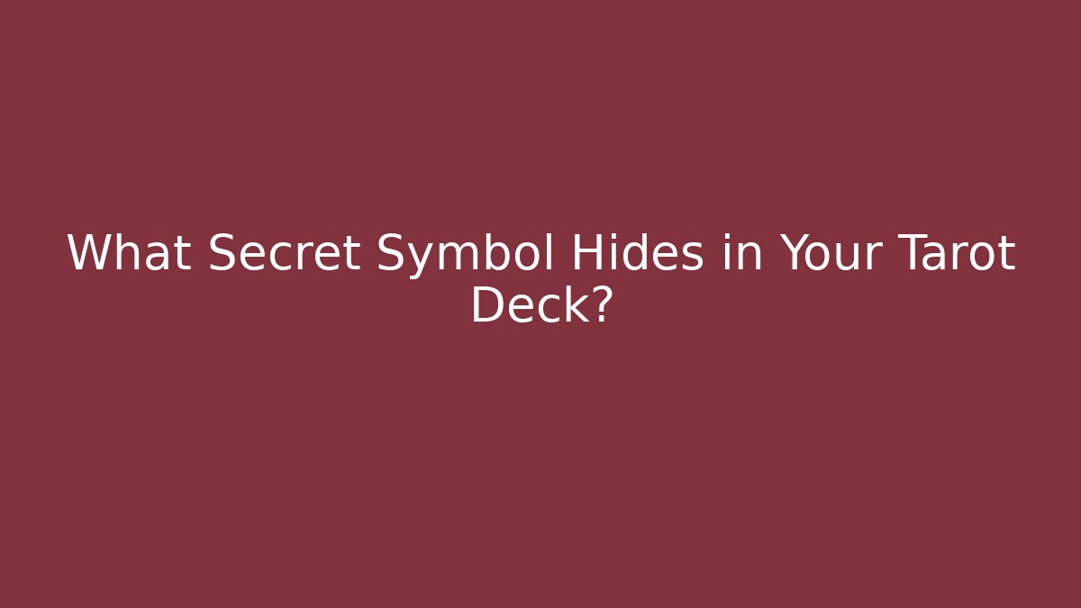 What Secret Symbol Hides in Your Tarot Deck?