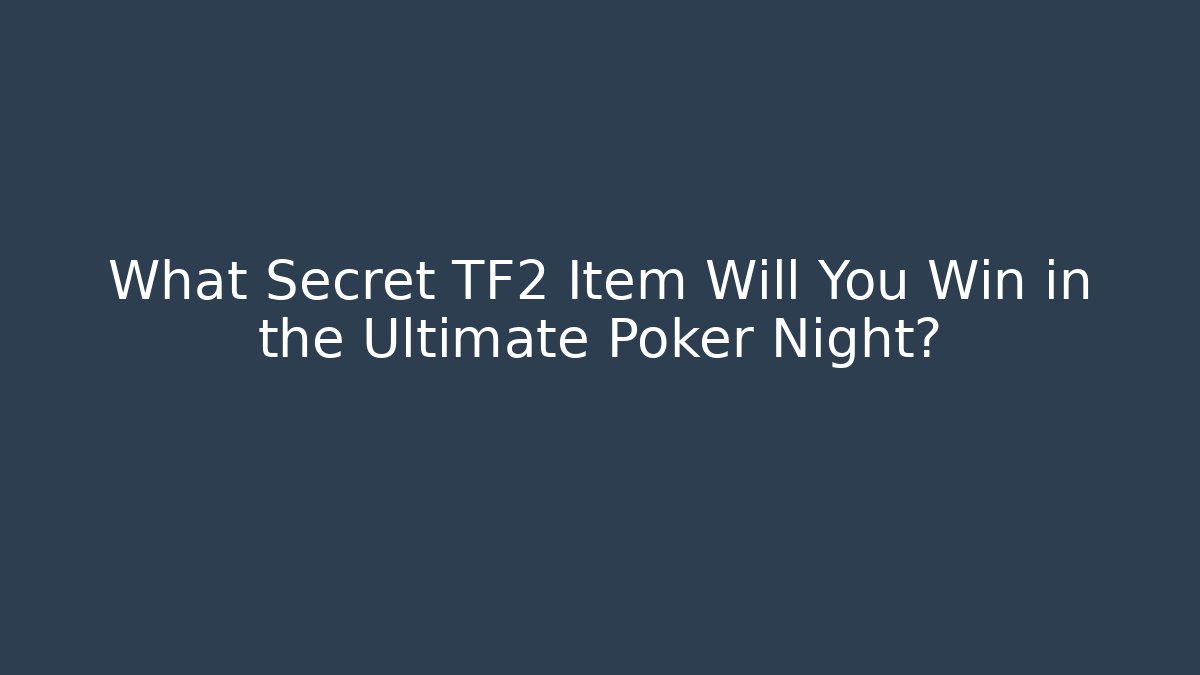 What Secret TF2 Item Will You Win in the Ultimate Poker Night?