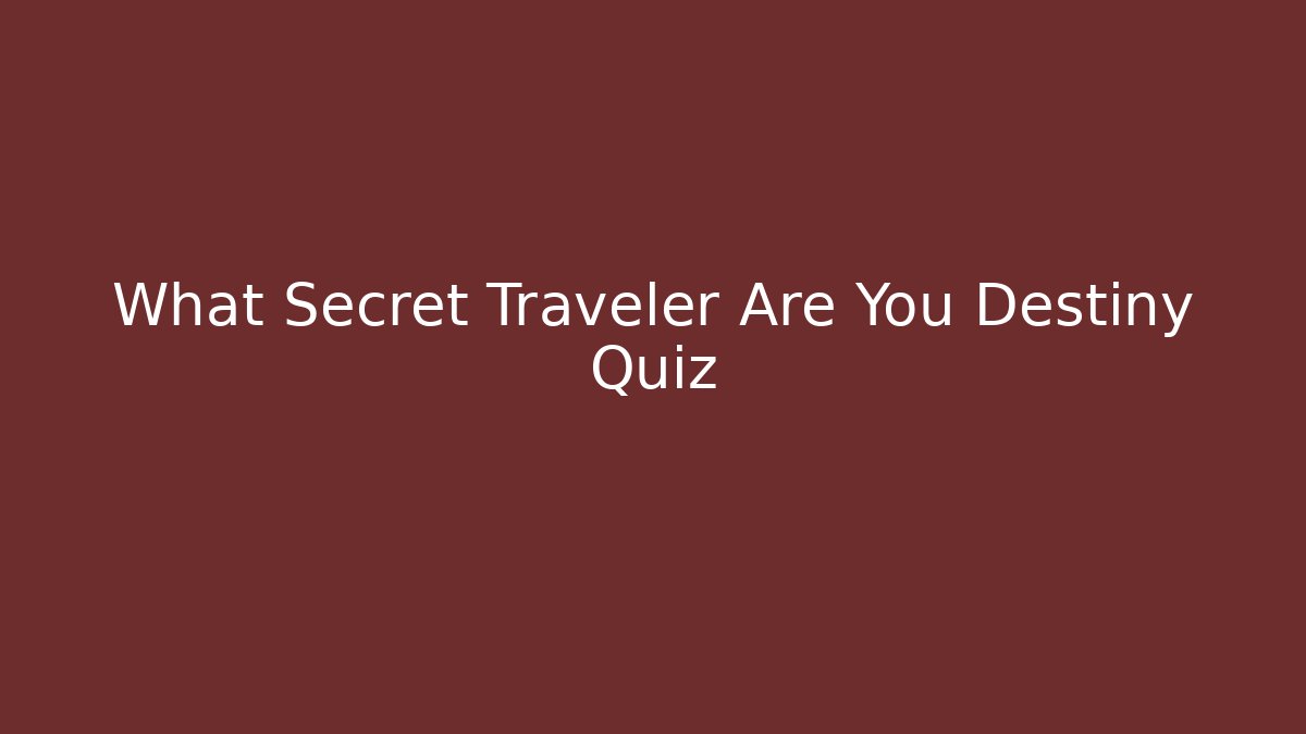 What Secret Traveler Are You Destiny Quiz