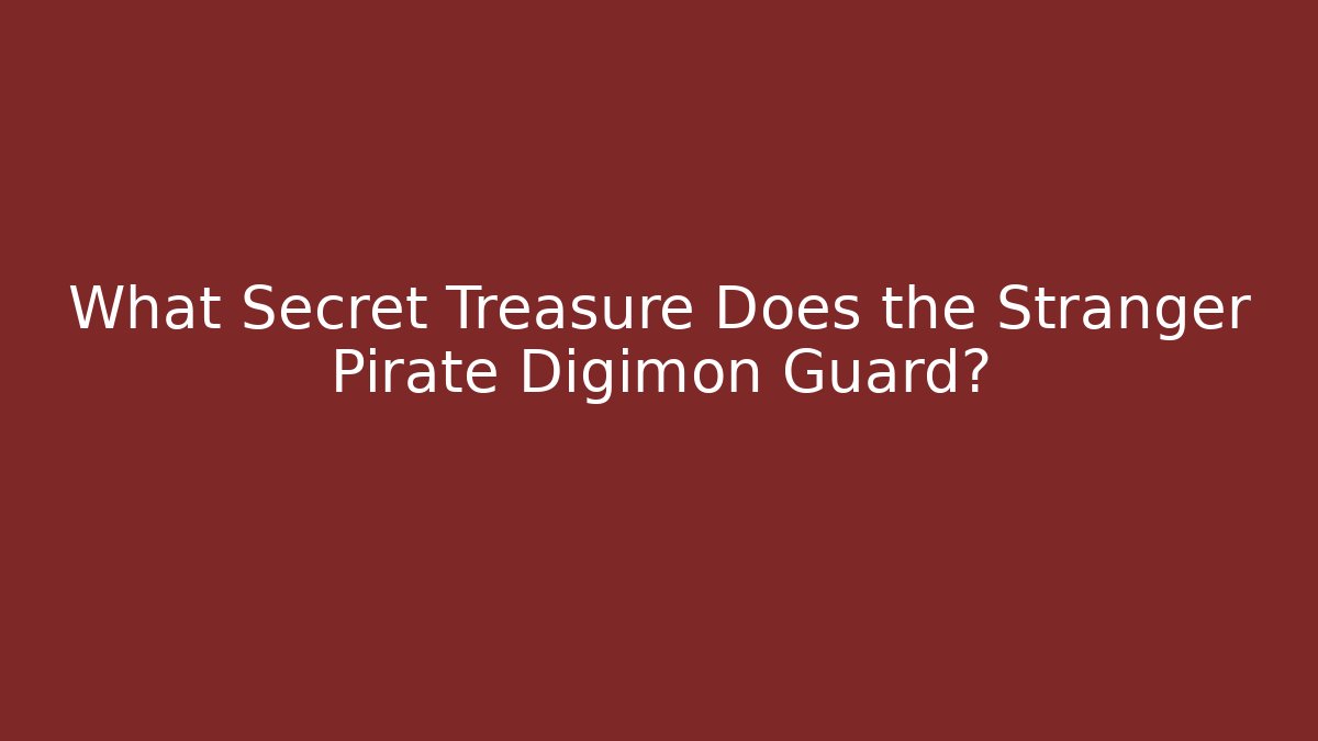 What Secret Treasure Does the Stranger Pirate Digimon Guard?