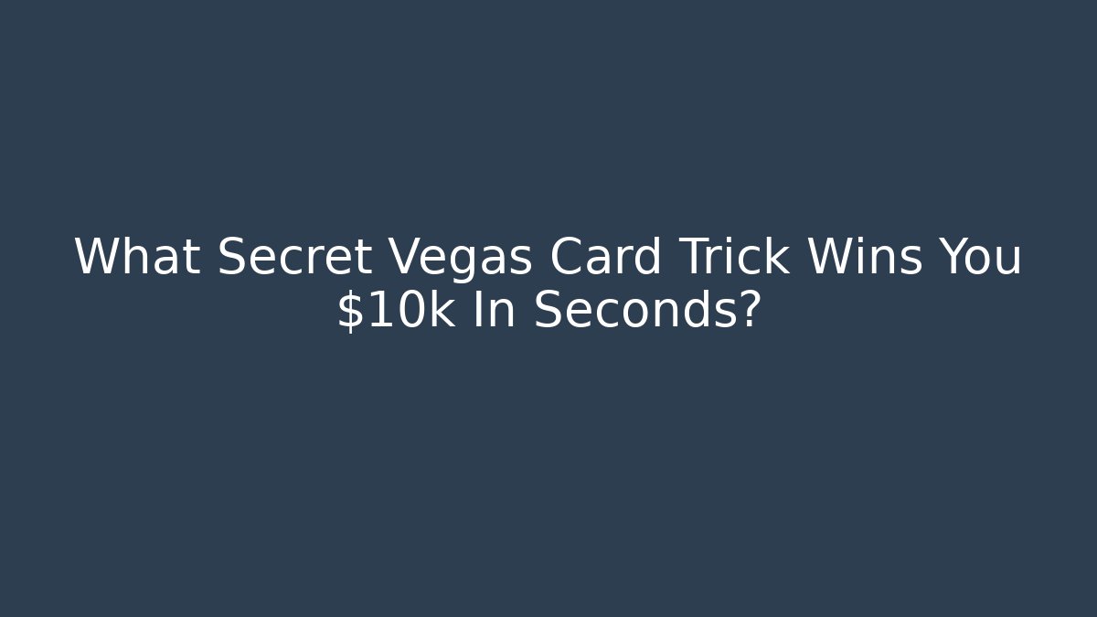 What Secret Vegas Card Trick Wins You $10k In Seconds?
