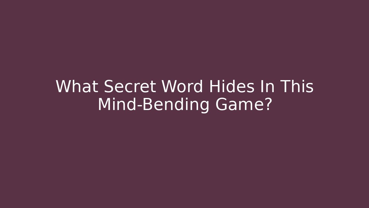 What Secret Word Hides In This Mind-Bending Game?