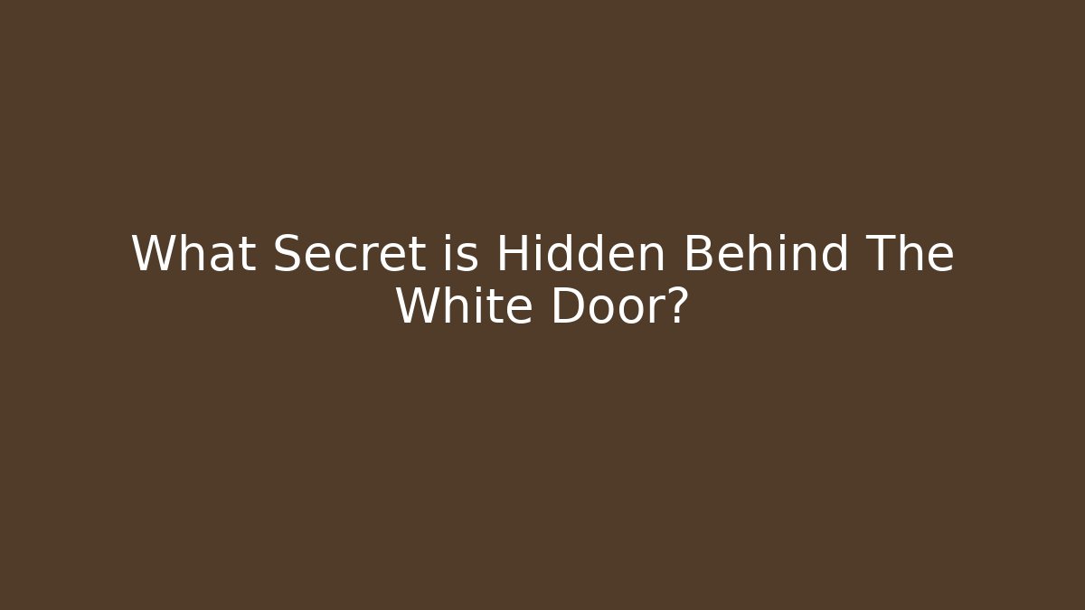 What Secret is Hidden Behind The White Door?