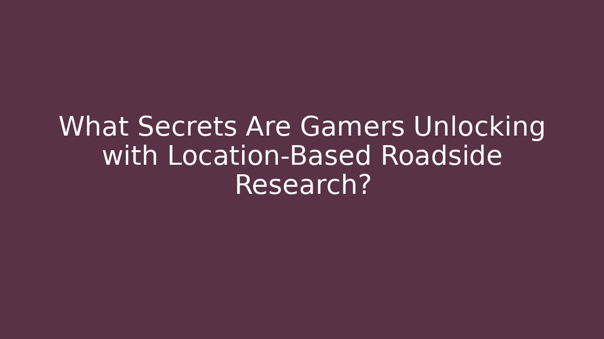 What Secrets Are Gamers Unlocking with Location-Based Roadside Research? - Sports History Weekly