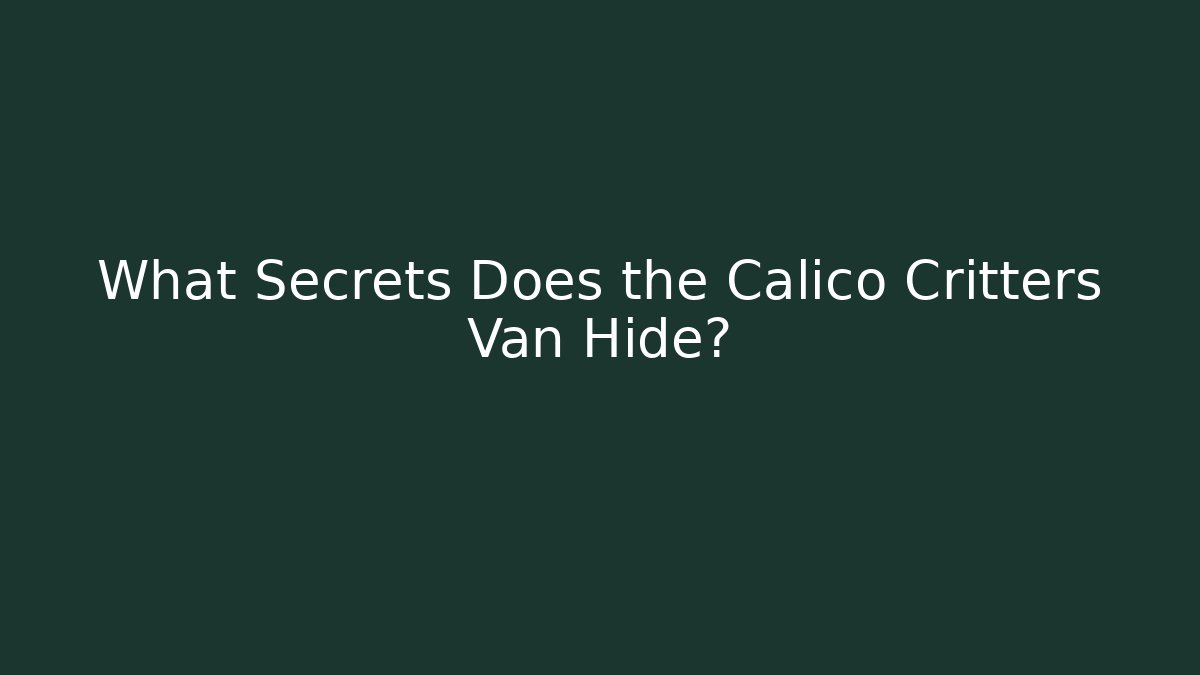 What Secrets Does the Calico Critters Van Hide? - Sports History Weekly