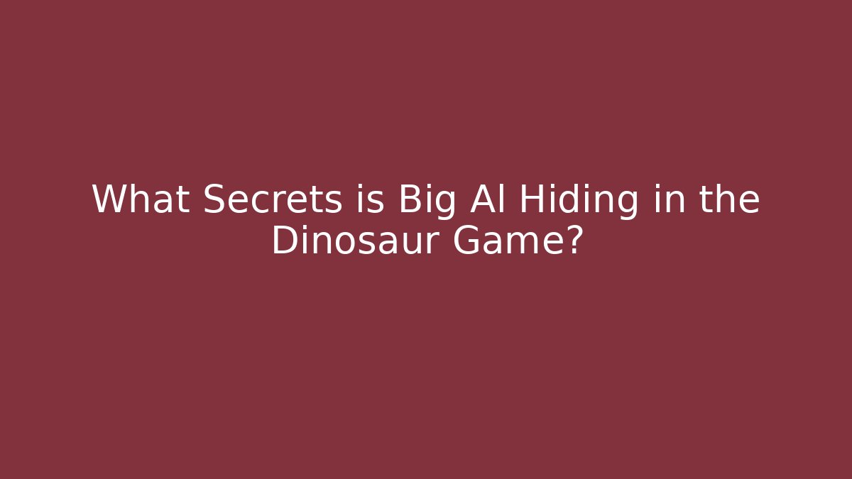 What Secrets is Big Al Hiding in the Dinosaur Game?