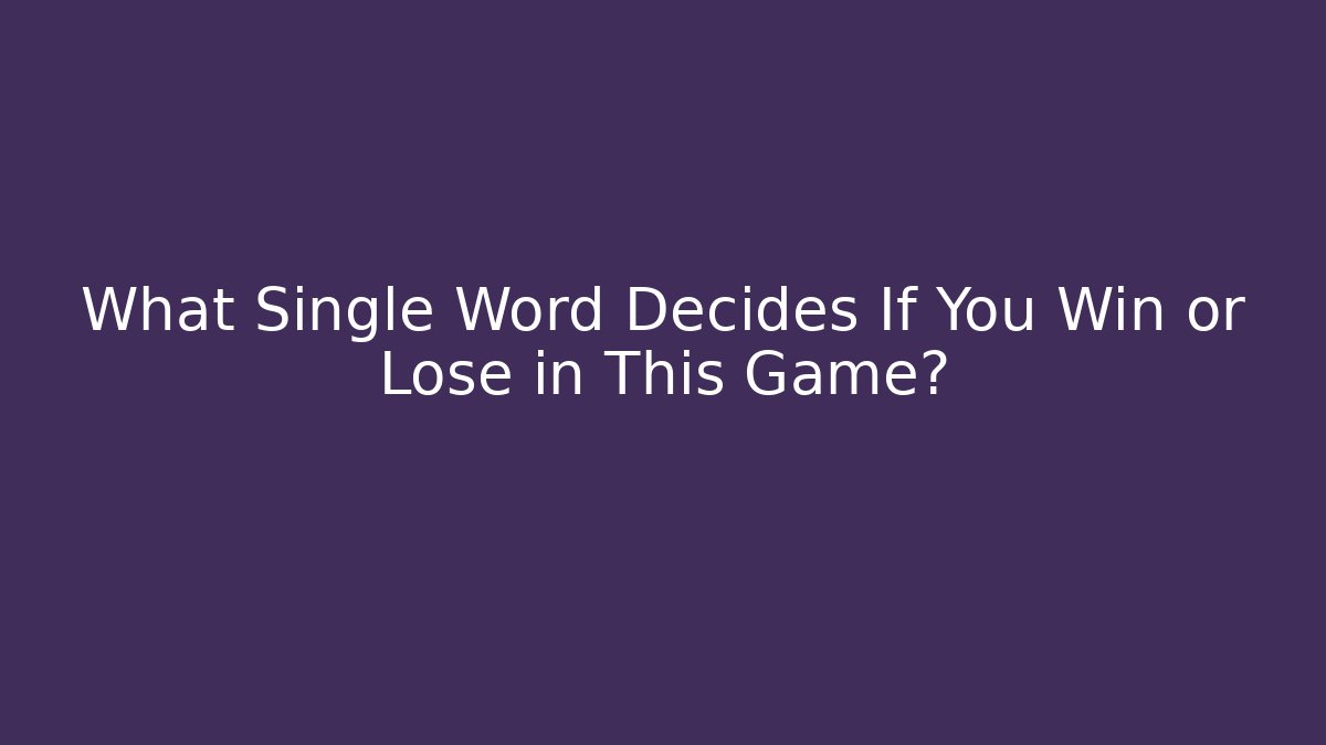 What Single Word Decides If You Win or Lose in This Game?