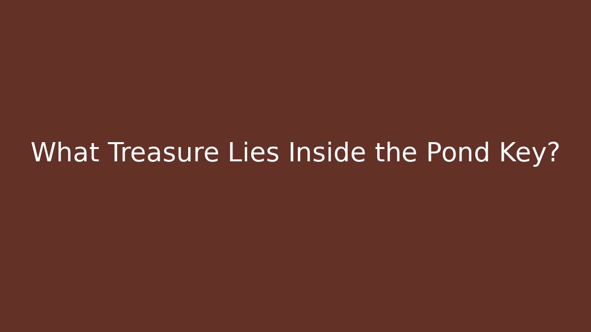 What Treasure Lies Inside the Pond Key?