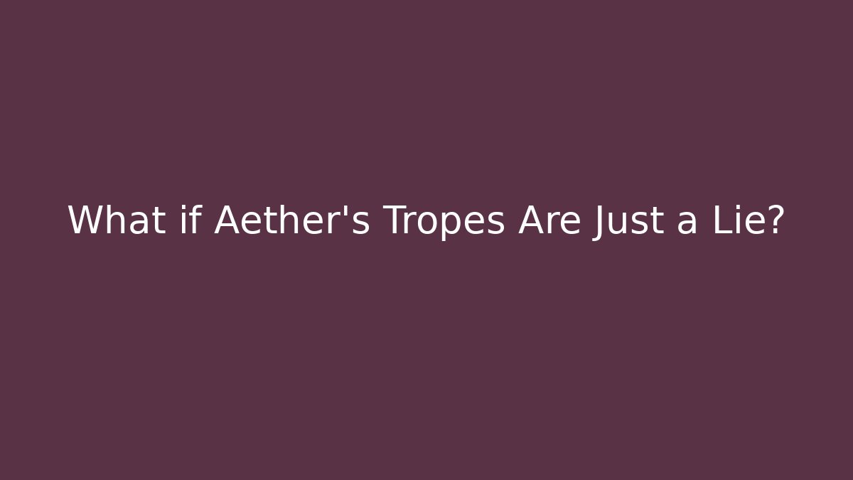 What if Aether’s Tropes Are Just a Lie? - Sports History Weekly