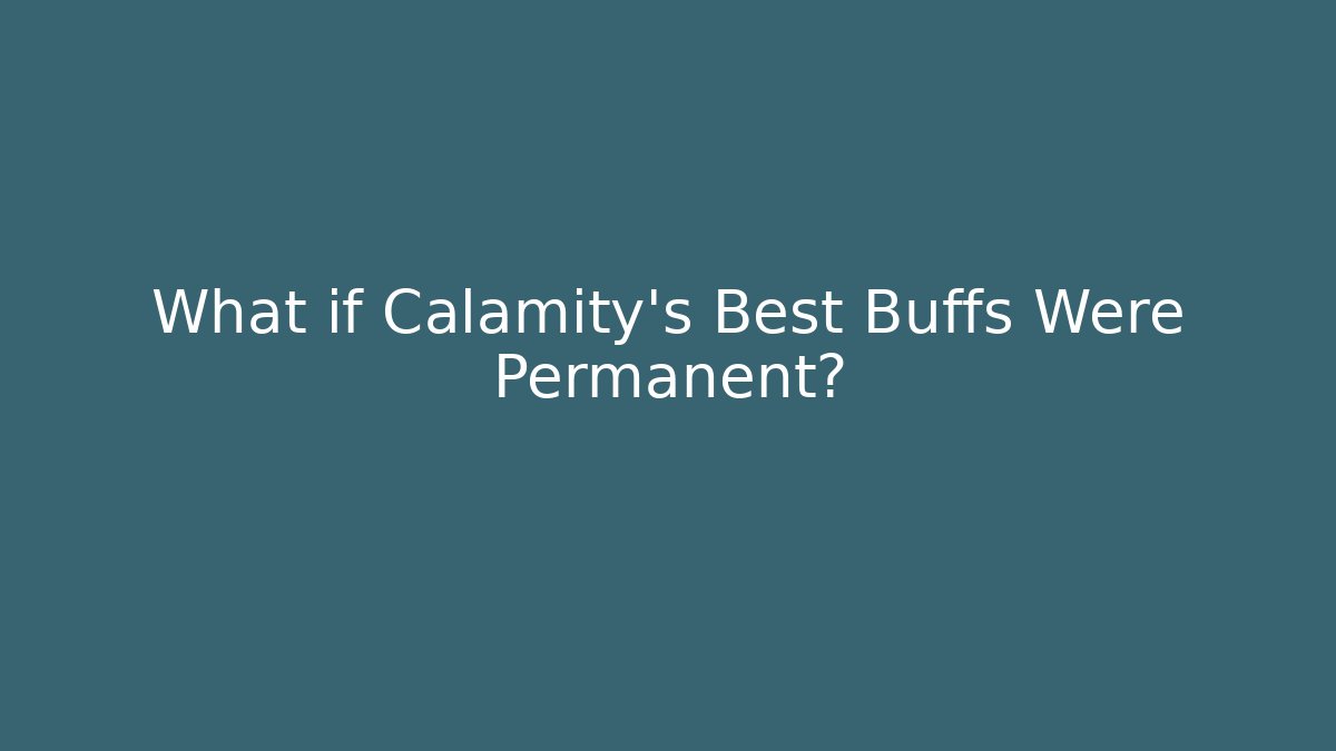 What if Calamity's Best Buffs Were Permanent?