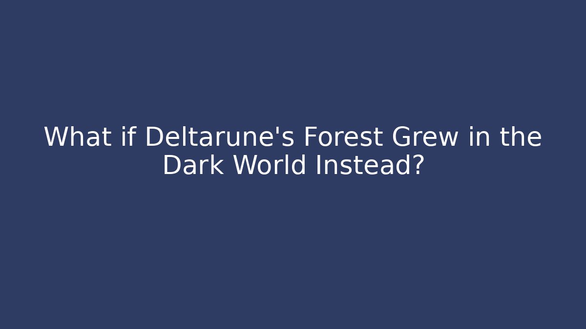 What if Deltarune's Forest Grew in the Dark World Instead?