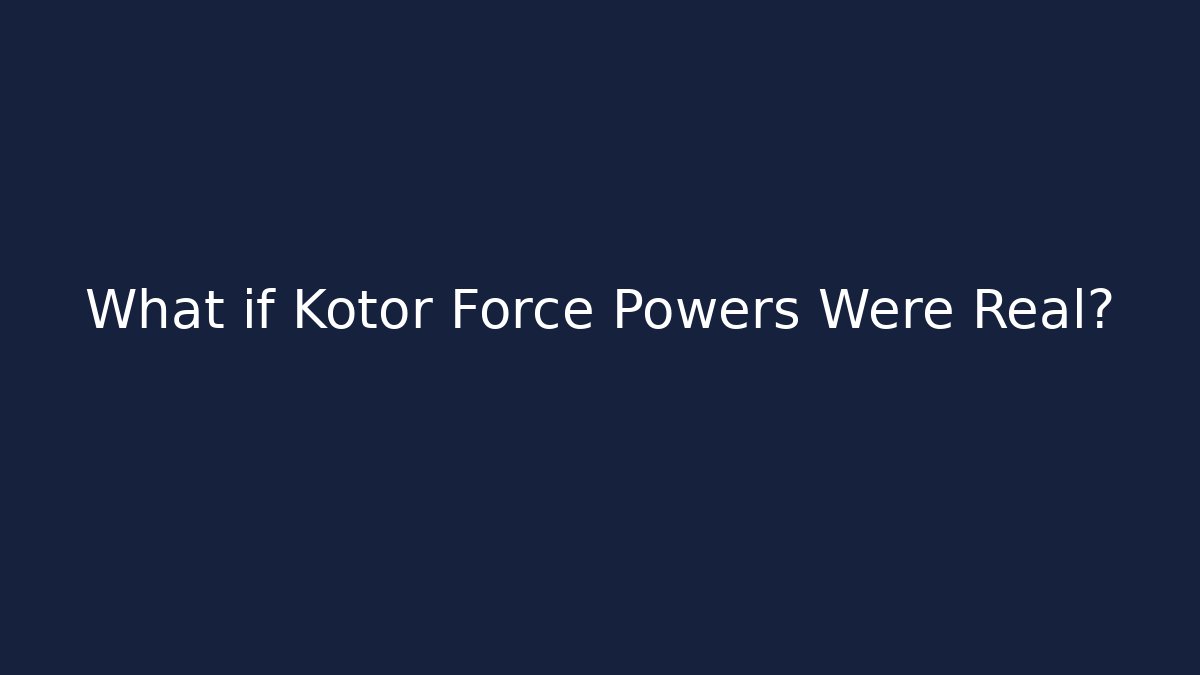 What if Kotor Force Powers Were Real? - Sports History Weekly