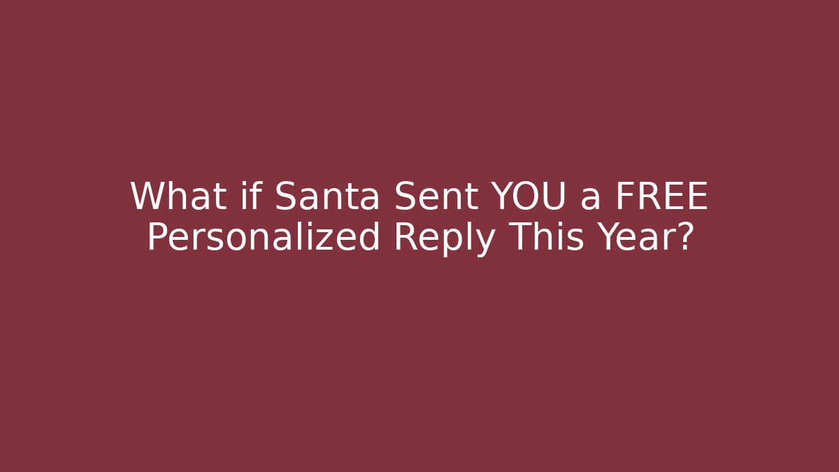 What if Santa Sent YOU a FREE Personalized Reply This Year?
