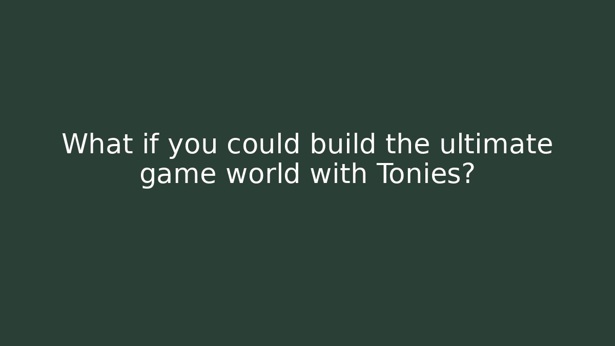 What if you could build the ultimate game world with Tonies?