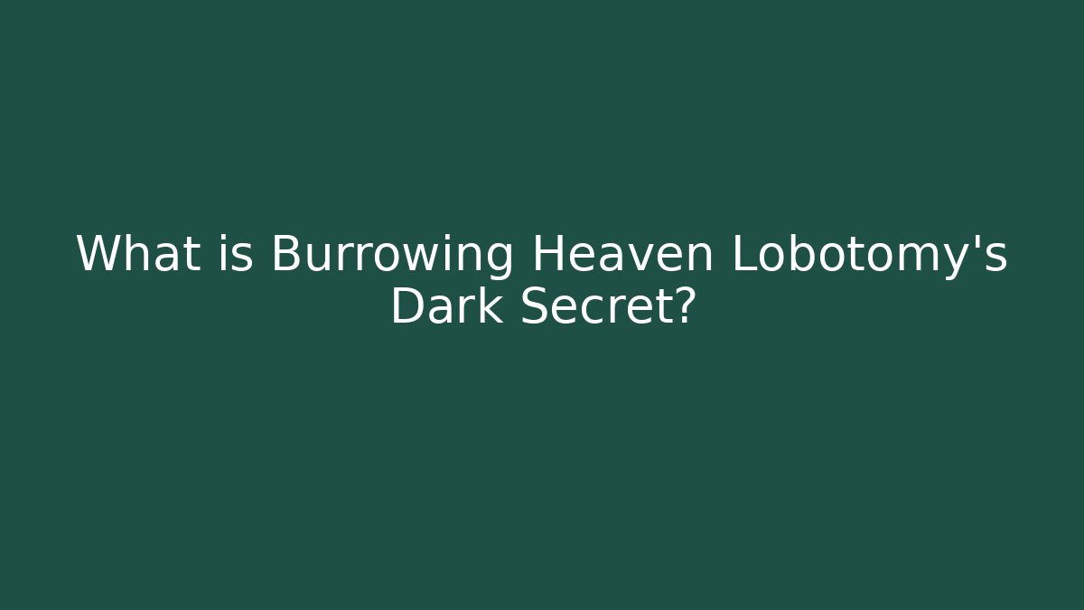 What is Burrowing Heaven Lobotomy's Dark Secret? - Sports History Weekly