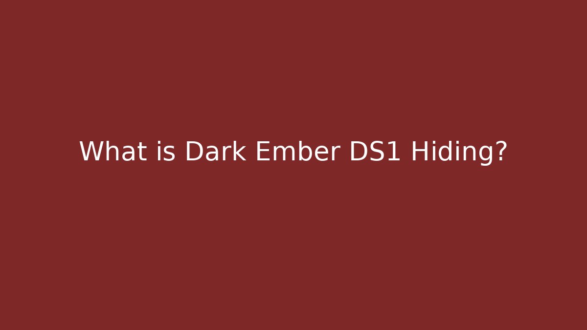 What is Dark Ember DS1 Hiding?