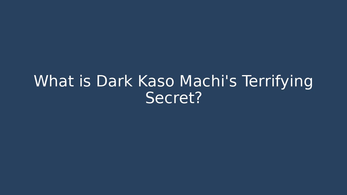 What is Dark Kaso Machi's Terrifying Secret? - Sports History Weekly