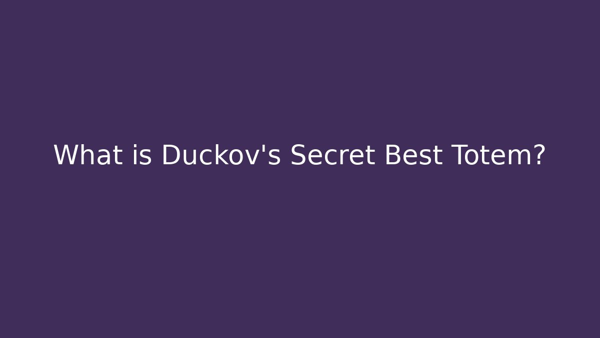 What is Duckov's Secret Best Totem?
