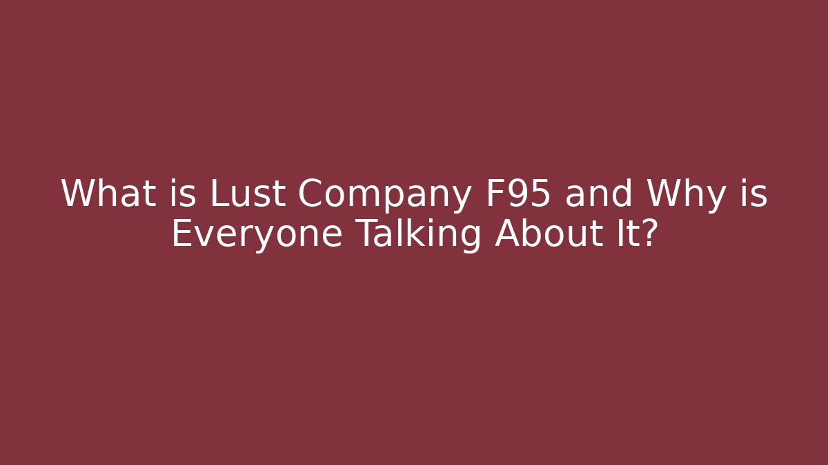 What is Lust Company F95 and Why is Everyone Talking About It?