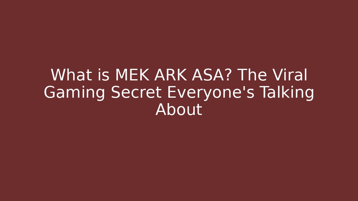 What is MEK ARK ASA? The Viral Gaming Secret Everyone’s Talking About