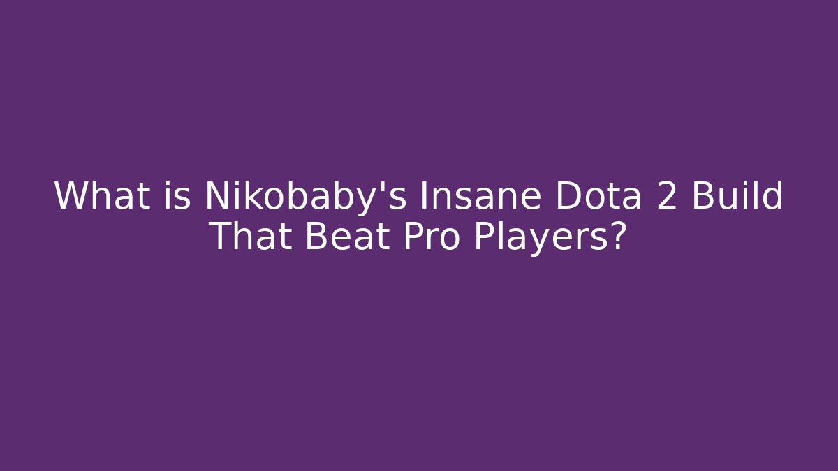 What is Nikobaby's Insane Dota 2 Build That Beat Pro Players?