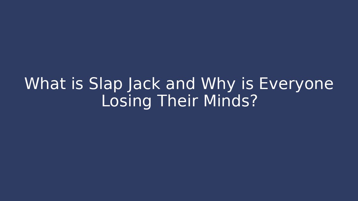 What is Slap Jack and Why is Everyone Losing Their Minds?