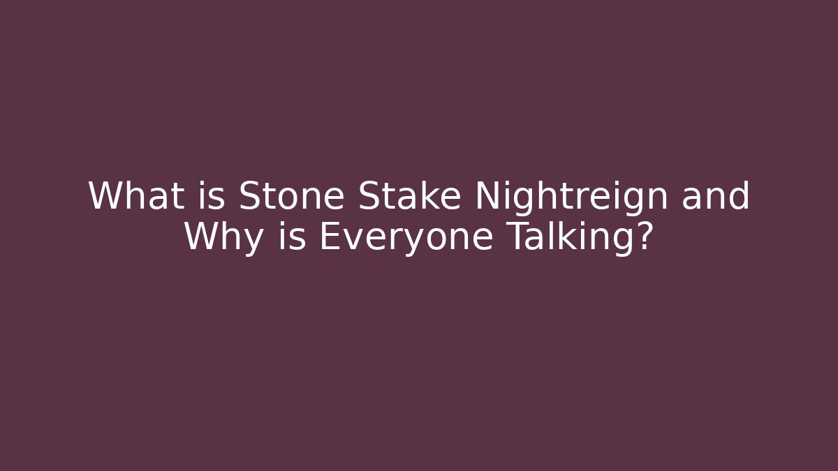 What is Stone Stake Nightreign and Why is Everyone Talking?