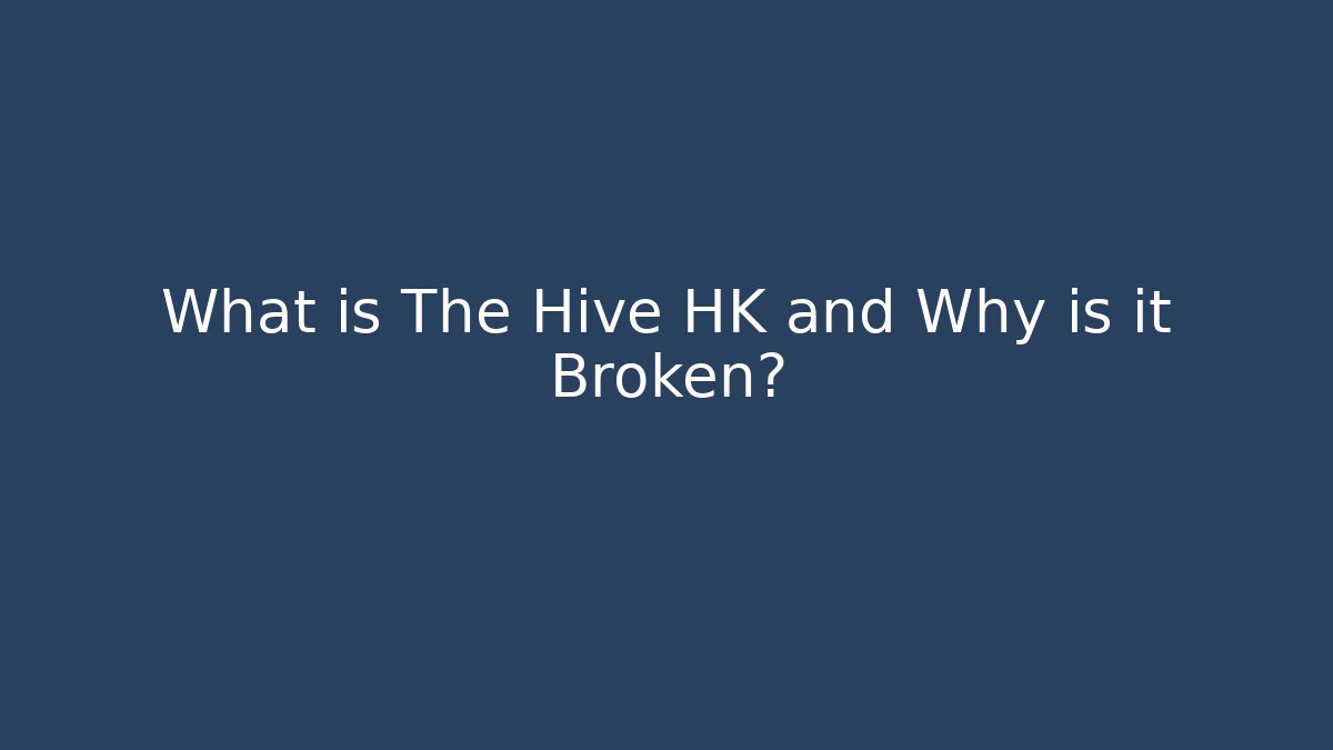 What is The Hive HK and Why is it Broken?