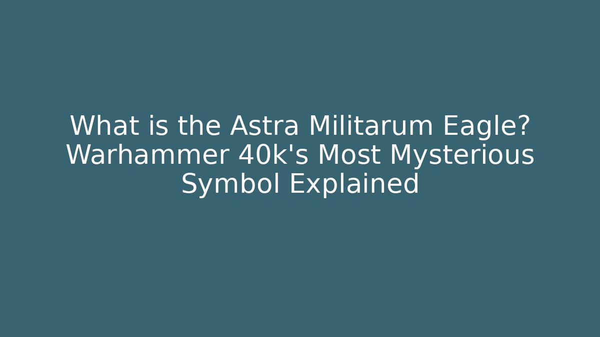 What is the Astra Militarum Eagle? Warhammer 40k's Most Mysterious Symbol Explained