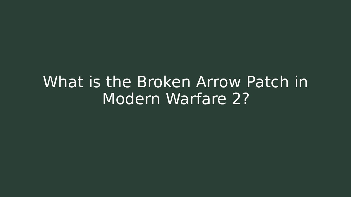 What is the Broken Arrow Patch in Modern Warfare 2?