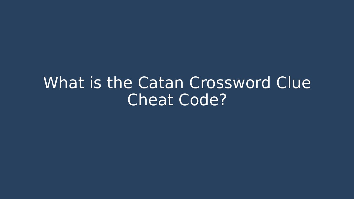 What is the Catan Crossword Clue Cheat Code? - Sports History Weekly