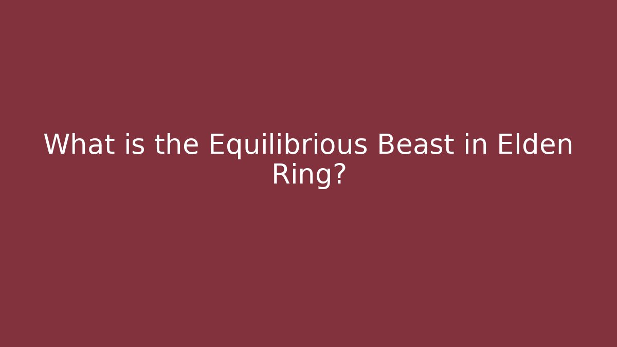 What is the Equilibrious Beast in Elden Ring?
