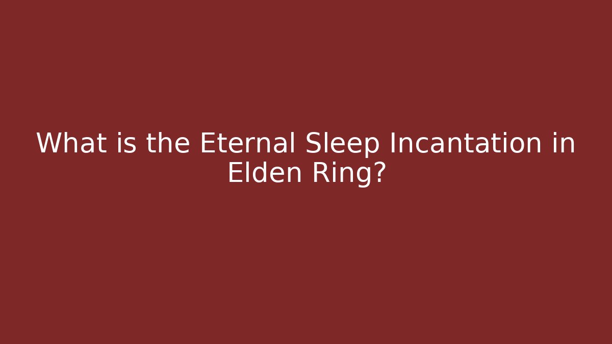 What is the Eternal Sleep Incantation in Elden Ring?