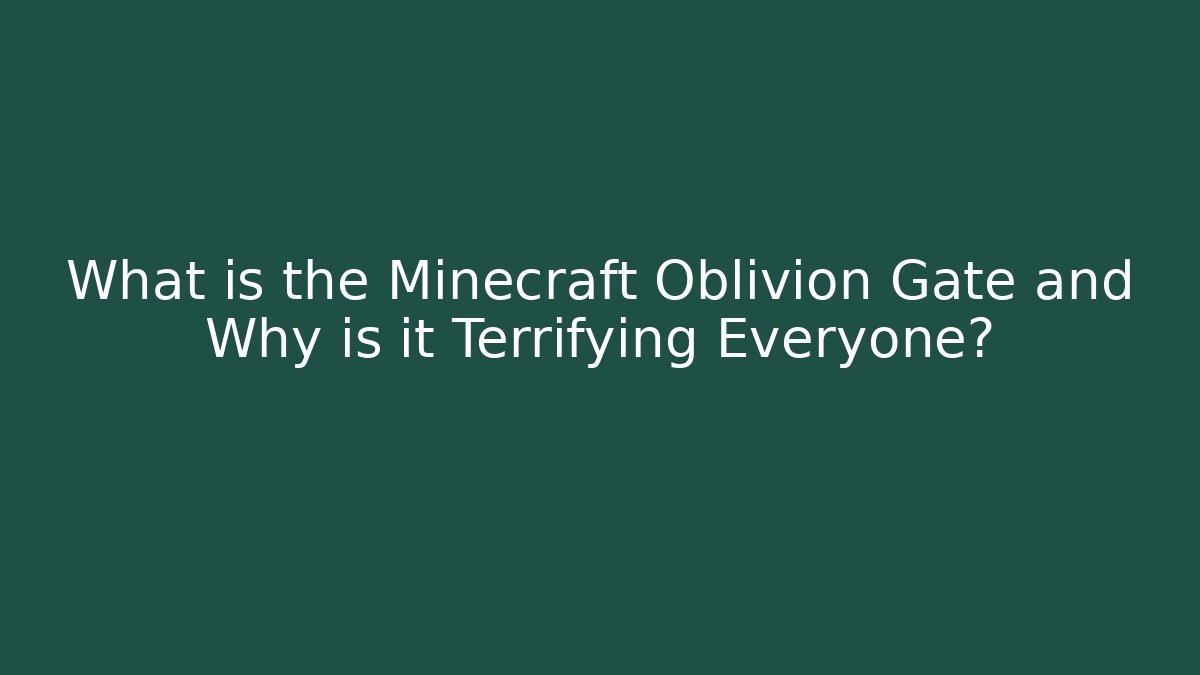 What is the Minecraft Oblivion Gate and Why is it Terrifying Everyone?