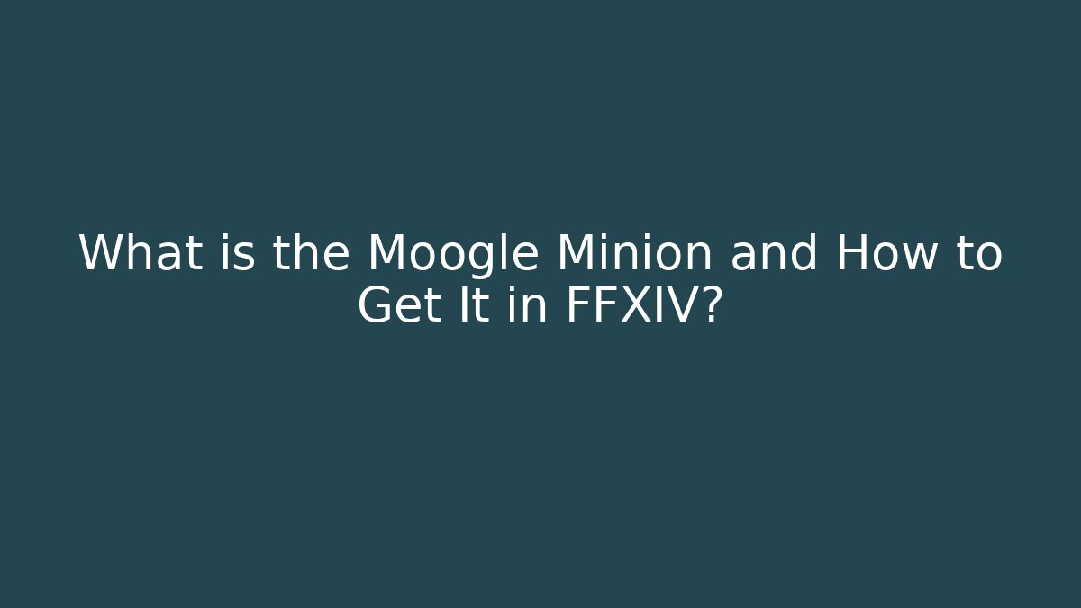 What is the Moogle Minion and How to Get It in FFXIV?