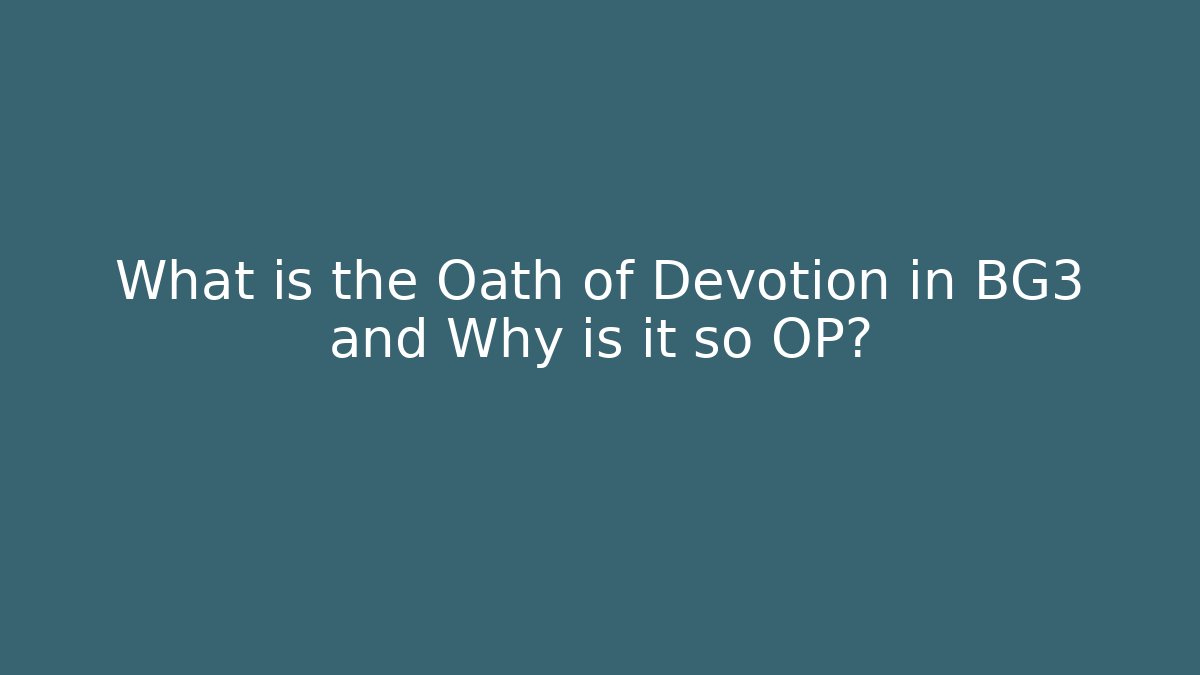 What is the Oath of Devotion in BG3 and Why is it so OP?