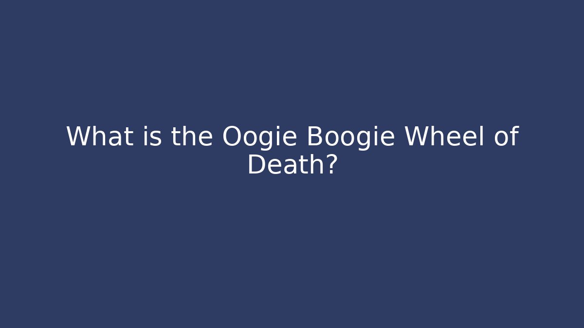 What is the Oogie Boogie Wheel of Death?