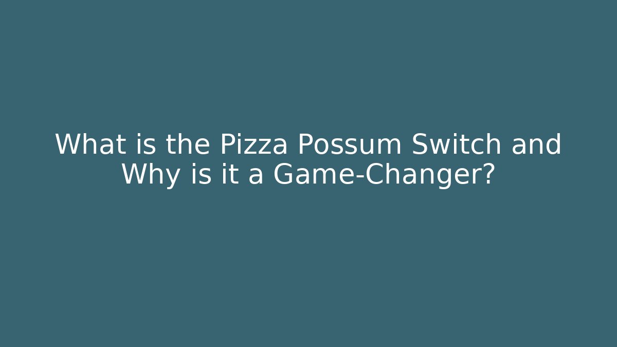 What is the Pizza Possum Switch and Why is it a Game-Changer?
