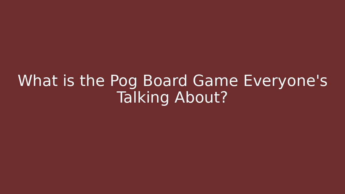 What is the Pog Board Game Everyone’s Talking About?
